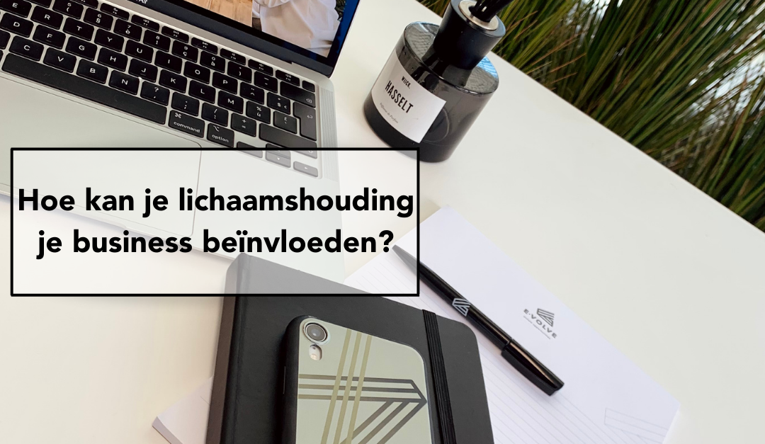 Hoe kan je lichaamshouding je business beïnvloeden?