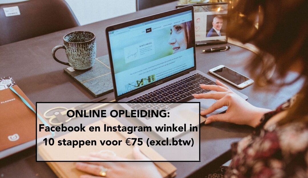 ONLINE OPLEIDING: Facebook en Instagram Winkel in 10 stappen