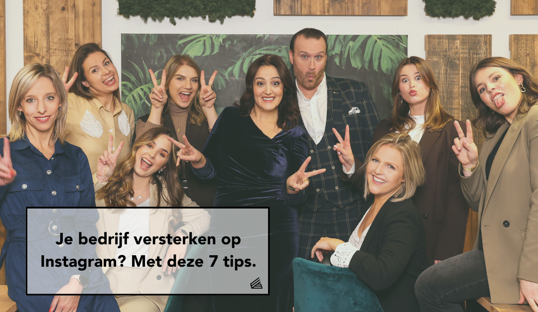 Je bedrijf versterken op Instagram? Met deze 7 tips!