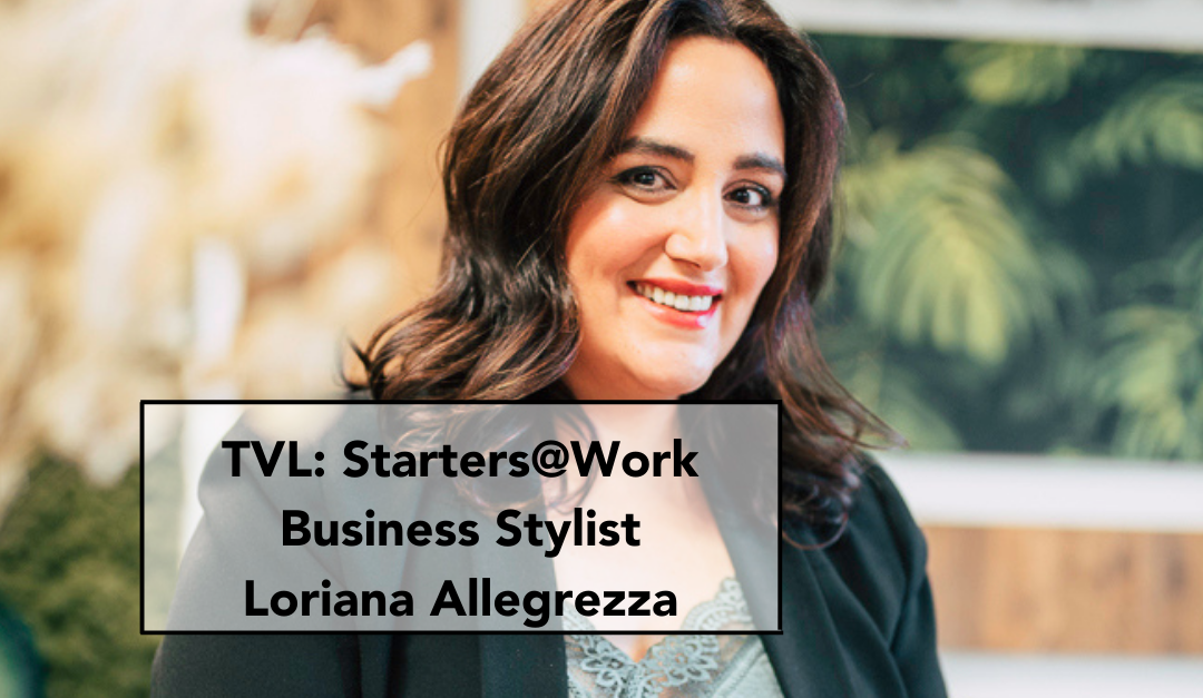 TVL: Starters @ Work: Business Stylist Loriana Allegrezza