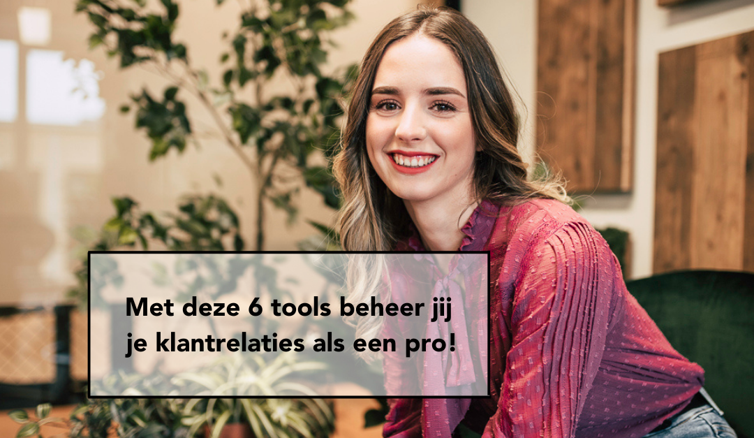 Met deze 6 tools beheer jij je klantrelaties als een pro! 