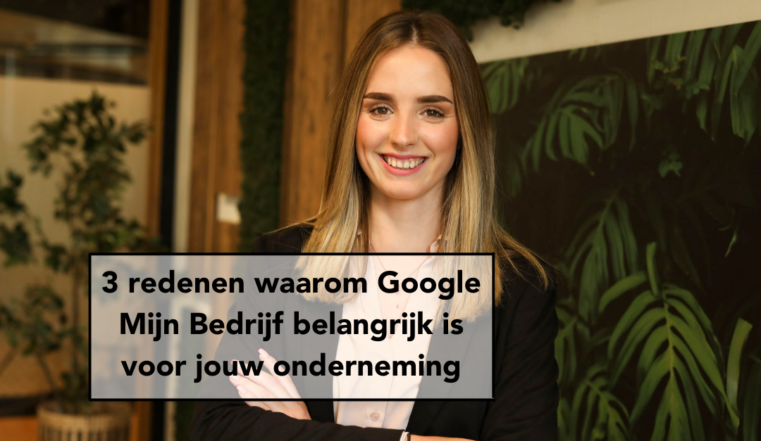 3 redenen waarom Google Mijn Bedrijf belangrijk is voor jouw onderneming