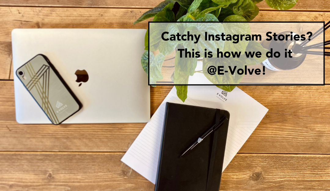 Catchy Instagram Stories? This is how we do it @E-Volve!