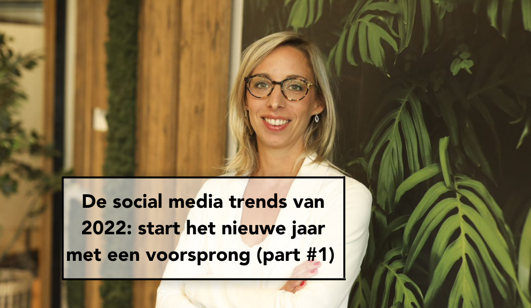 De social media trends van 2022: start het nieuwe jaar met een voorsprong (part #1)