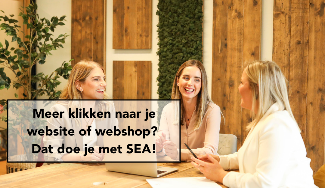 Meer klikken naar je website of webshop? Dat doe je met SEA!