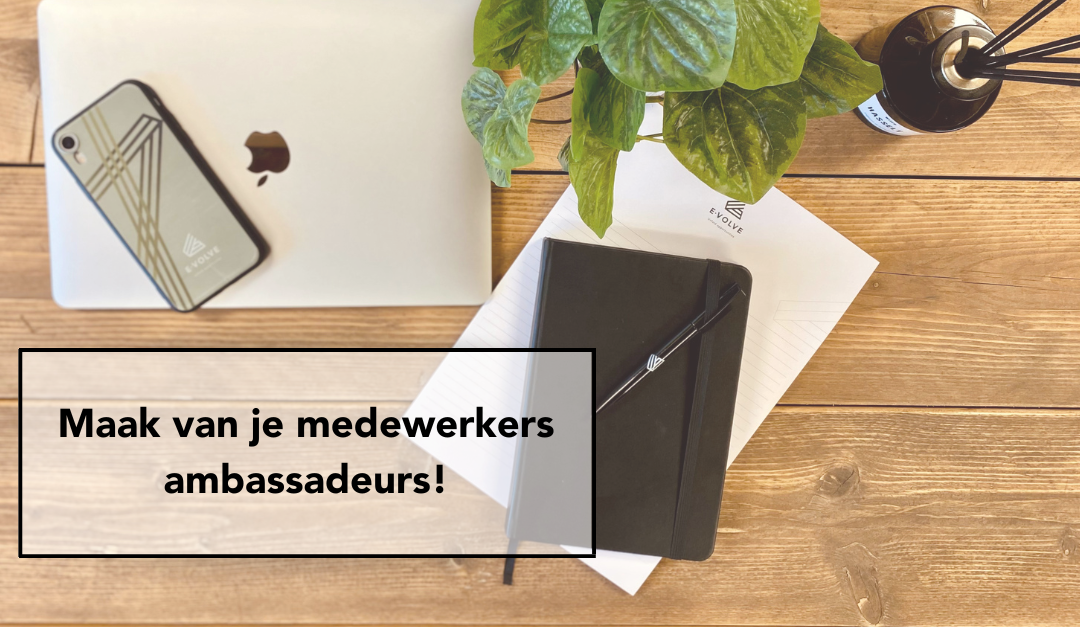 Maak van je medewerkers ambassadeurs!