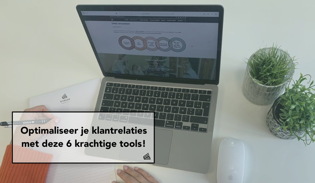 Optimaliseer je klantrelaties met deze 6 krachtige tools!