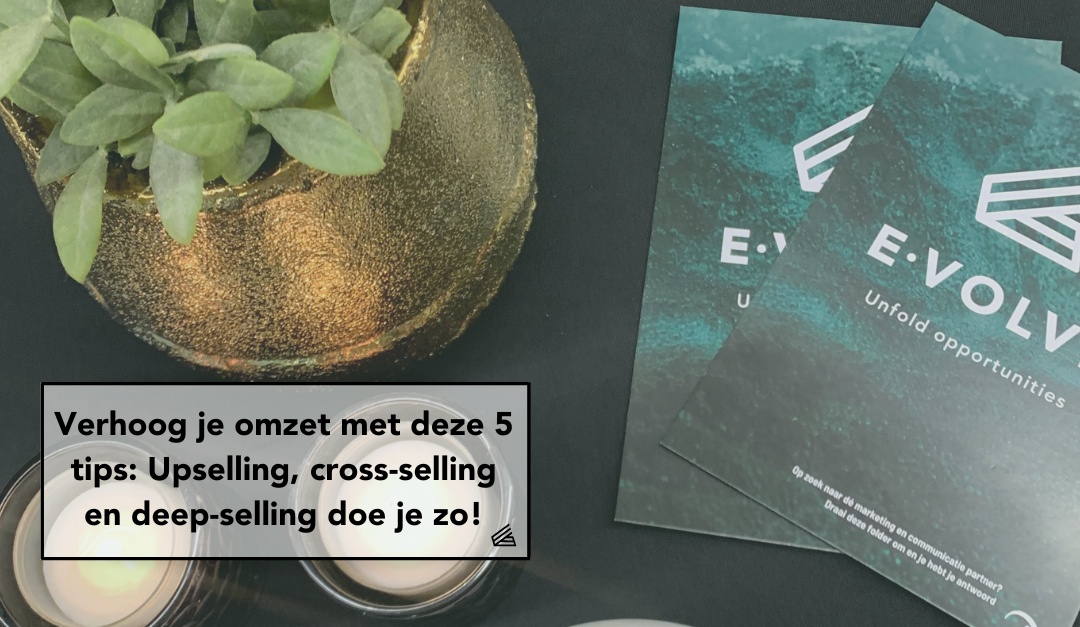 Verhoog je omzet met deze 5 tips: Upselling, cross-selling en deep-selling doe je zo!