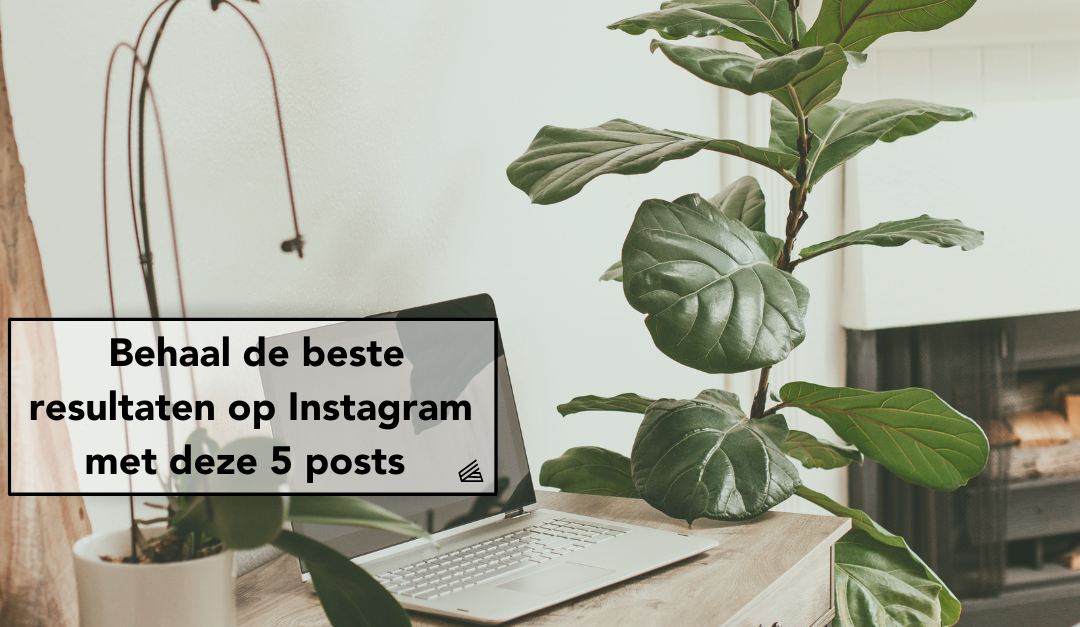 Behaal de beste resultaten op Instagram met deze 5 posts